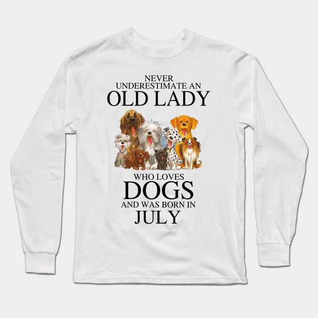 Never Underestimate An Old Lady Who Loves Dogs And Was Born In July Long Sleeve T-Shirt by louismcfarland